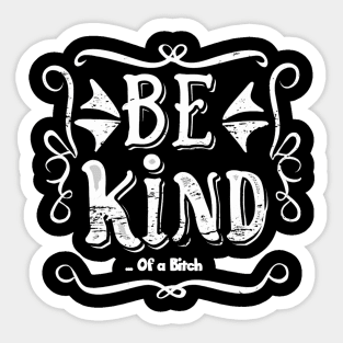 Funny Saying be kind of a bitch Sticker